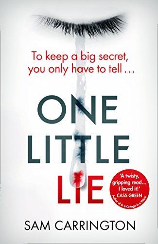 One Little Lie: The unputdownable gripping crime thriller full of twists that you need to read in summer 2018