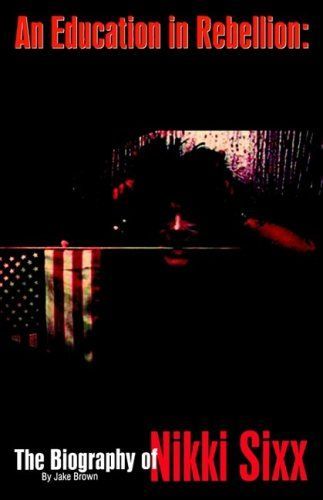 An Education in Rebellion: The Biography of Nikki Sixx