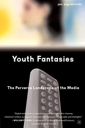 Youth Fantasies: The Perverse Landscape of the Media