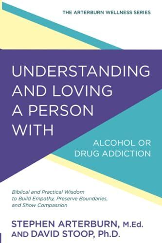 Understanding and Loving a Person with Alcohol or Drug Addiction