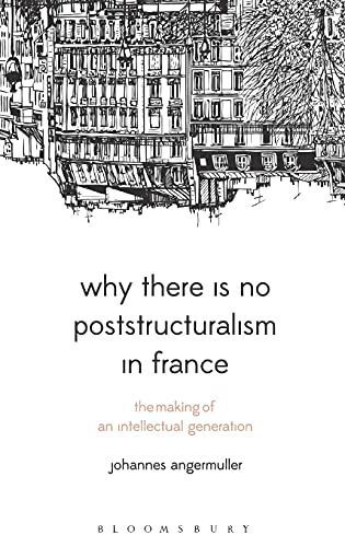 Why There Is No Poststructuralism in France