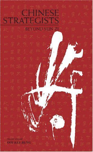 Chinese Strategists: Beyond Sun Zi’s Art of War