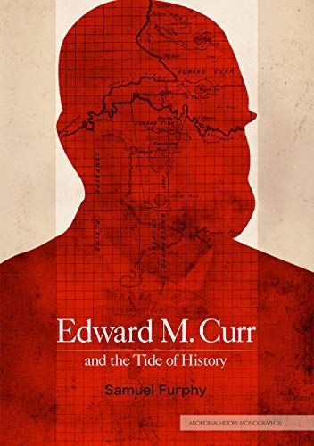 Edward M. Curr and the Tide of History