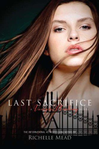 Last Sacrifice: A Vampire Academy Novel Volume 6