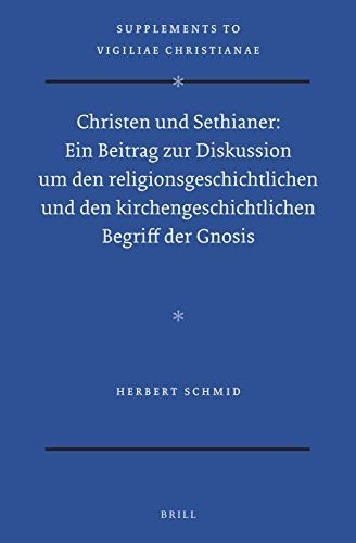 Christen und Sethianer: Ein Beitrag zur Diskussion um den religionsgeschichtlichen und den kirchengeschichtlichen Begriff der Gnosis