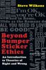 Beyond Bumper Sticker Ethics