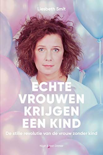Echte vrouwen krijgen een kind. De stille revolutie van de vrouw zonder kind