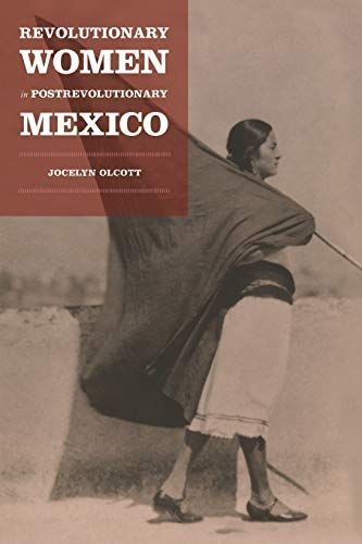 Revolutionary Women in Postrevolutionary Mexico