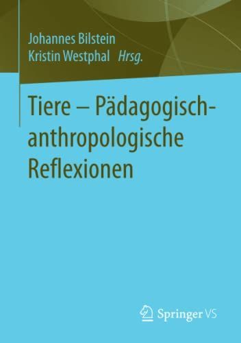 Tiere - Pädagogisch-anthropologische Reflexionen