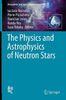 The Physics and Astrophysics of Neutron Stars