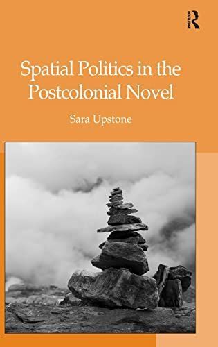 Spatial Politics in the Postcolonial Novel