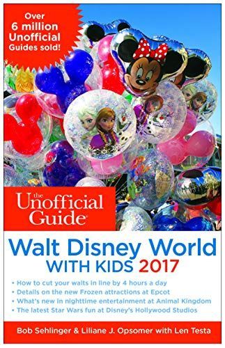 The Unofficial Guide to Walt Disney World with Kids 2017