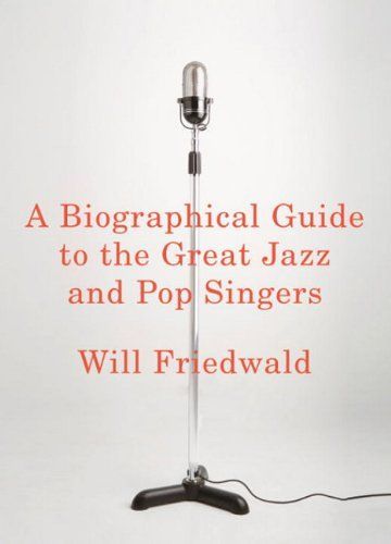 A Biographical Guide to the Great Jazz and Pop Singers