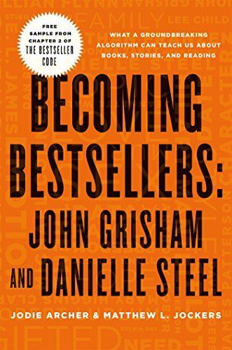 Becoming Bestsellers: John Grisham and Danielle Steel (Sample from Chapter 2 of THE BESTSELLER CODE)