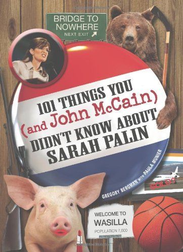 101 Things You - and John McCain - Didn't Know about Sarah Palin