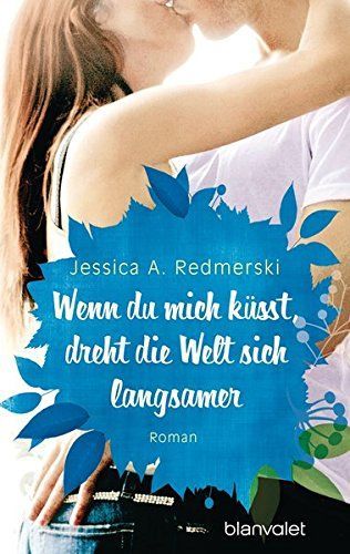 Wenn du mich küsst, dreht die Welt sich langsamer