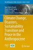 Climate Change, Disasters, Sustainability Transition and Peace in the Anthropocene