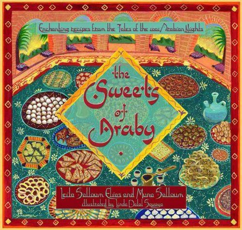 The Sweets of Araby: Enchanting recipes from the Tales of the 1001 Arabian Nights