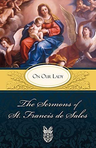The Sermons of St. Francis de Sales: On Our Lady
