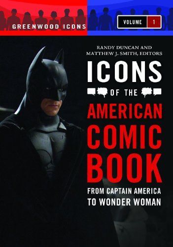 Icons of the American Comic Book: From Captain America to Wonder Woman [2 volumes]