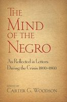The Mind of the Negro As Reflected in Letters During the Crisis 1800-1860