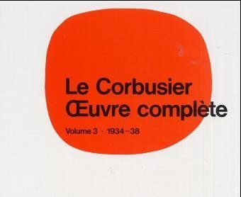 Le Corbusier - Œuvre complète Volume 3: 1934-1938