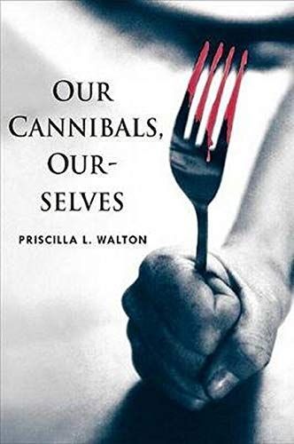 Our Cannibals, Ourselves