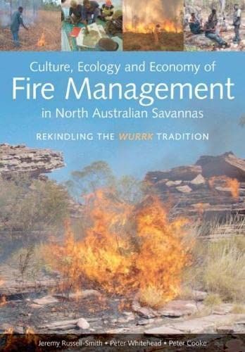 Culture, Ecology and Economy of Fire Management in North Australian Savannas