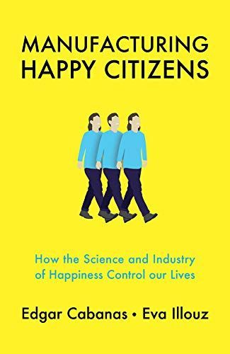 Happycratie - Comment l'industrie du bonheur a pris le contrôle de nos vies