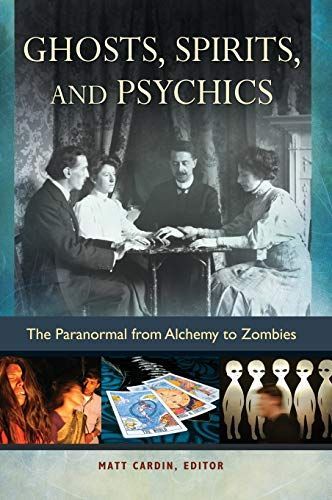 Ghosts, Spirits, and Psychics: The Paranormal from Alchemy to Zombies