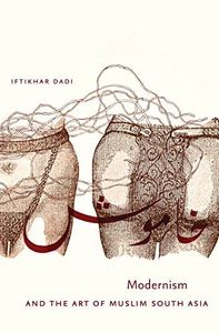 Modernism and the Art of Muslim South Asia