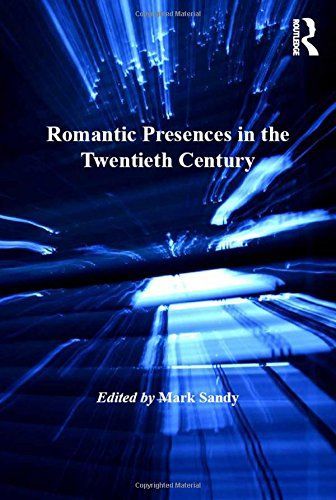 Romantic Presences in the Twentieth Century