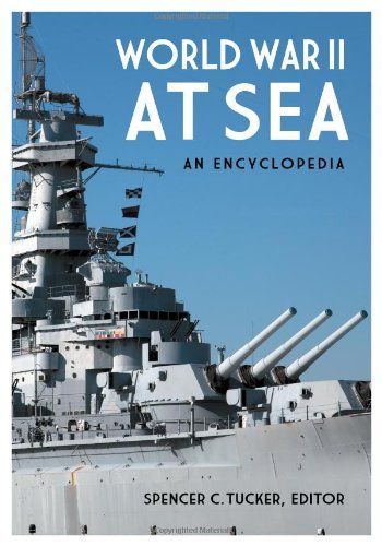 World War II at Sea: An Encyclopedia [2 volumes]