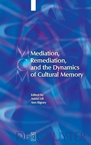 Mediation, Remediation, and the Dynamics of Cultural Memory