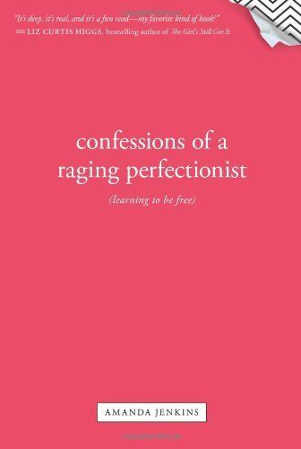 Confessions of a Raging Perfectionist