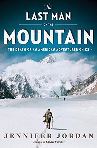 The Last Man on the Mountain: The Death of an American Adventurer on K2