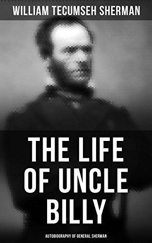 The Life of Uncle Billy - Memoirs of General W. T. Sherman