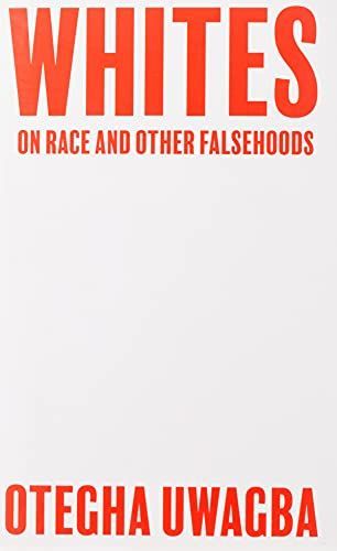 Whites: On Race and Other Falsehoods
