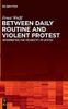 Between Daily Routine and Violent Protest