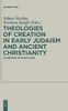 Theologies of Creation in Early Judaism and Ancient Christianity