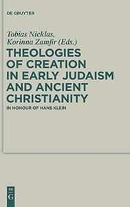 Theologies of Creation in Early Judaism and Ancient Christianity