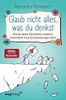 Glaub nicht alles, was du denkst