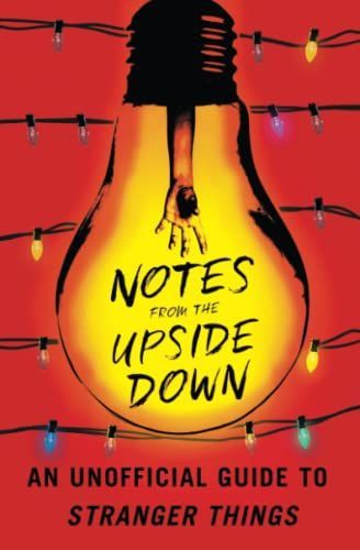 Notes From the Upside Down – Inside the World of Stranger Things