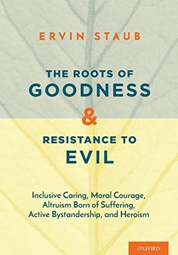 The Roots of Goodness and Resistance to Evil