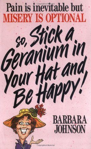 Stick a Geranium in Your Hat and Be Happy