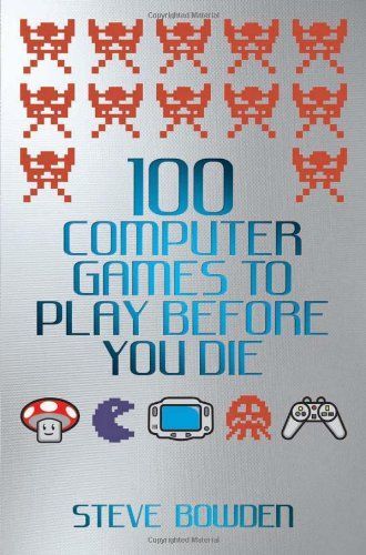 100 Computer Games to Play Before You Die