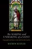 The Making and Unmaking of a Saint