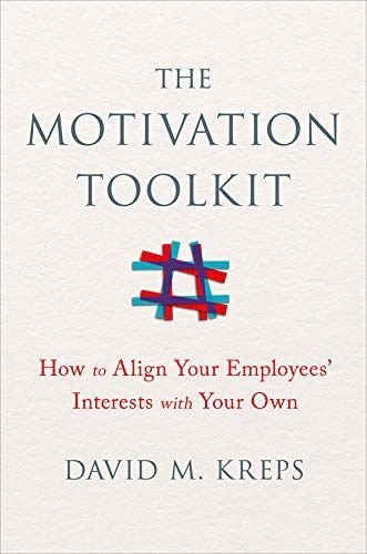 The Motivation Toolkit: How to Align Your Employees' Interests with Your Own