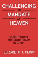 Challenging the Mandate of Heaven: Social Protest and State Power in China