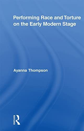 Performing Race and Torture on the Early Modern Stage